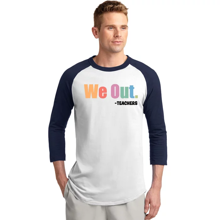 We Out Teacher End Of School Year Teacher End Of The Year Baseball Sleeve Shirt