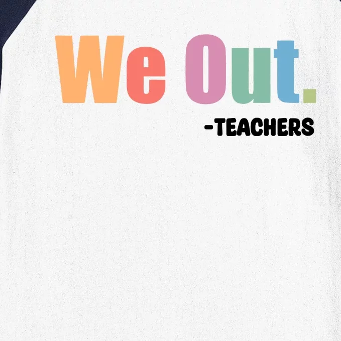 We Out Teacher End Of School Year Teacher End Of The Year Baseball Sleeve Shirt