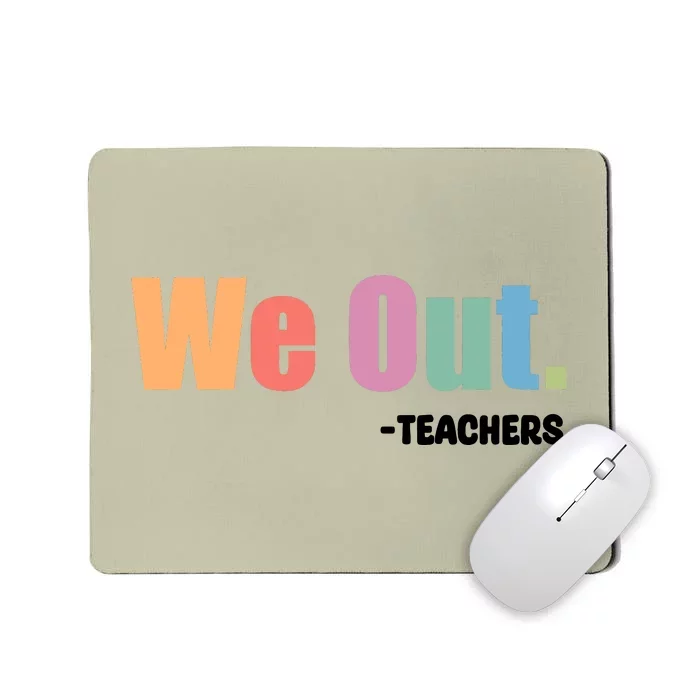 We Out Teacher End Of School Year Teacher End Of The Year Mousepad