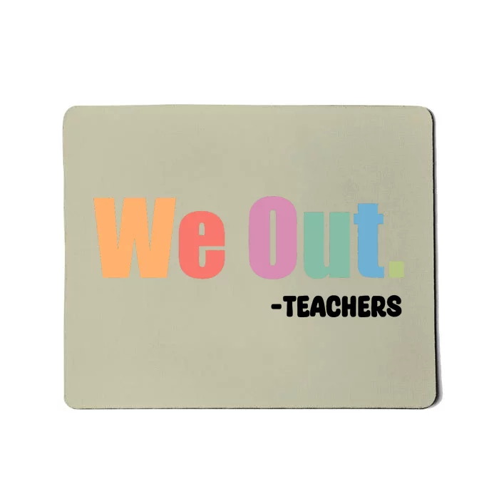 We Out Teacher End Of School Year Teacher End Of The Year Mousepad