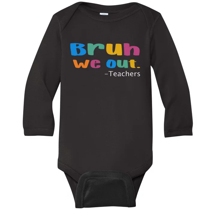 We Out Teacher End of School Year Teacher Team Teacher Baby Long Sleeve Bodysuit