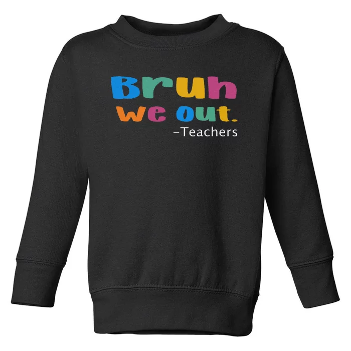 We Out Teacher End of School Year Teacher Team Teacher Toddler Sweatshirt