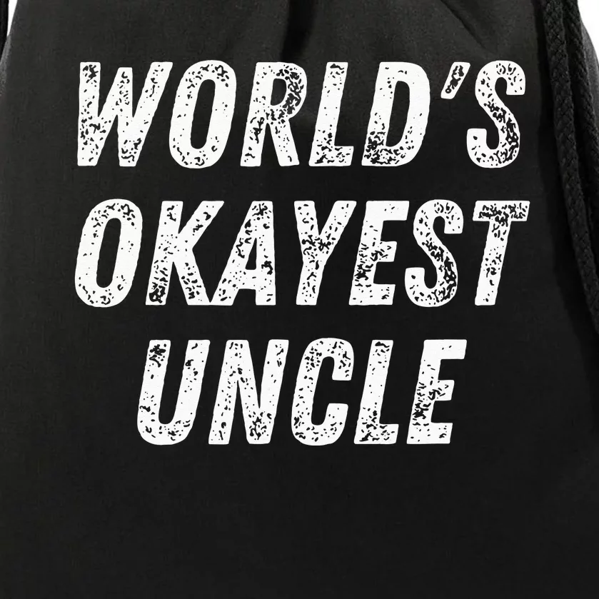 World's Okayest Uncle Funny Uncle Birthday Best Uncle Drawstring Bag