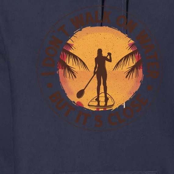 Walk On Water Paddleboard Premium Hoodie