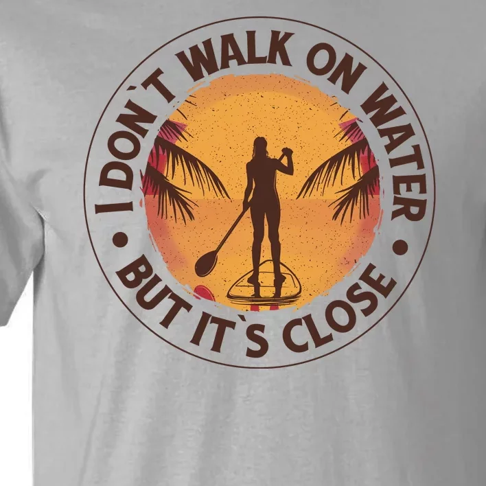 Walk On Water Paddleboard Tall T-Shirt