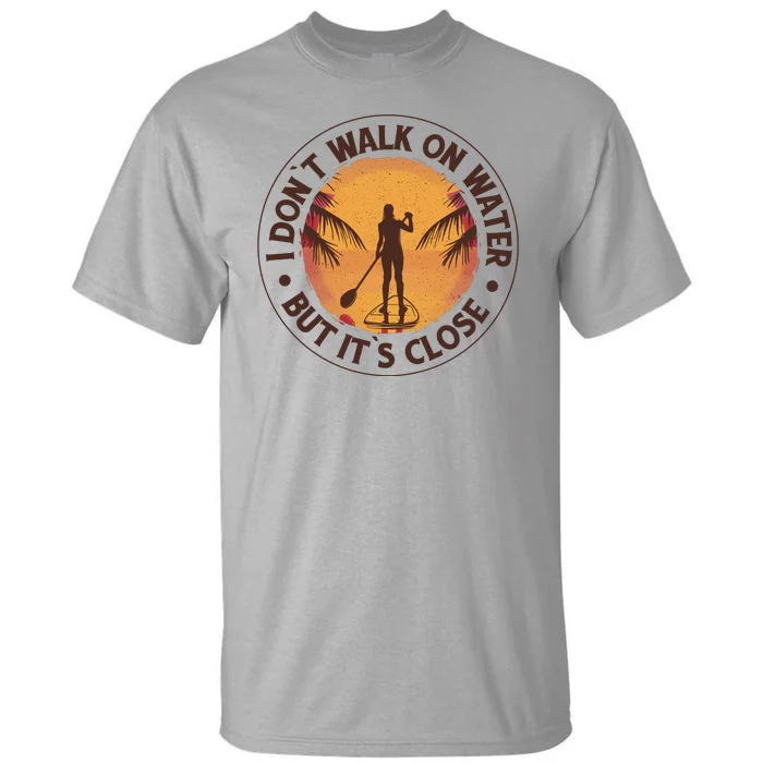 Walk On Water Paddleboard Tall T-Shirt