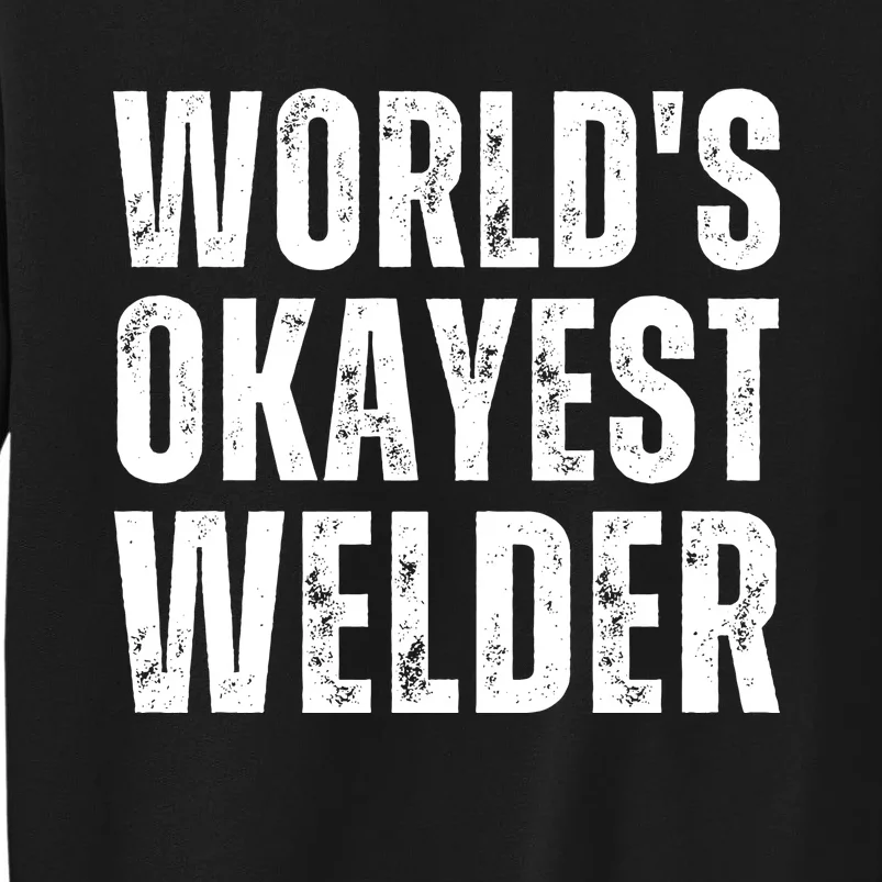 World's Okayest Welder Funny Welder Welding Quote Sweatshirt