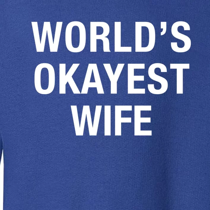 Worlds Okayest Wife Great Gift Funny Mothers Day Gift Toddler Sweatshirt