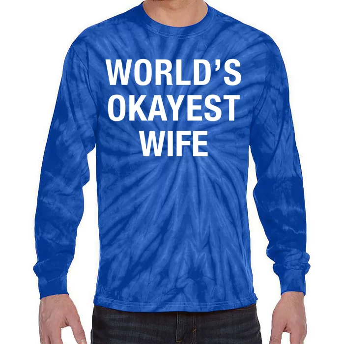 Worlds Okayest Wife Great Gift Funny Mothers Day Gift Tie-Dye Long Sleeve Shirt