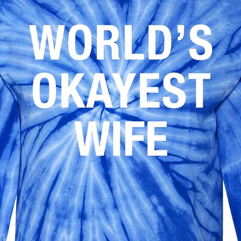 Worlds Okayest Wife Great Gift Funny Mothers Day Gift Tie-Dye Long Sleeve Shirt