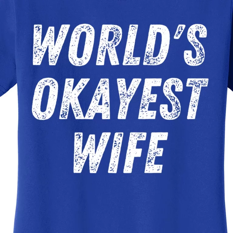 Worlds Okayest Wife Funny Wife Birthday New Bride Married Great Gift Women's T-Shirt