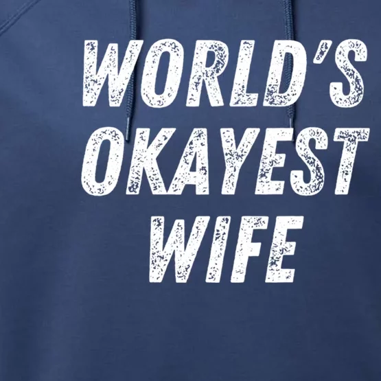 Worlds Okayest Wife Funny Wife Birthday New Bride Married Great Gift Performance Fleece Hoodie