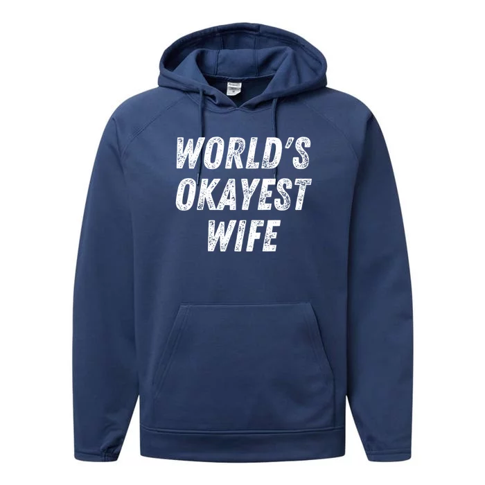 Worlds Okayest Wife Funny Wife Birthday New Bride Married Great Gift Performance Fleece Hoodie