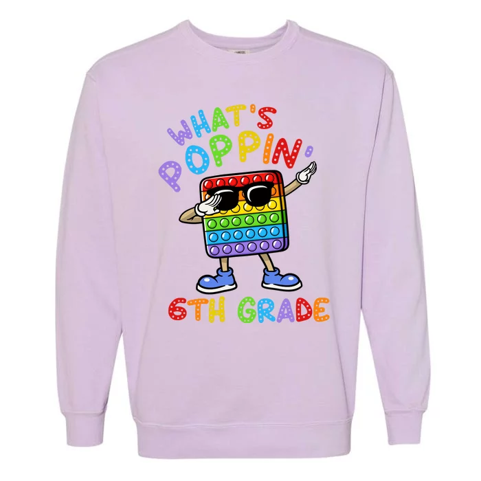 Whats Poppin 6th Grade Back To School Garment-Dyed Sweatshirt