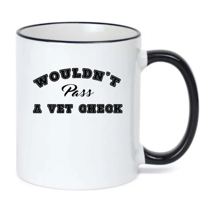 WouldnT Pass A Vet Check Funny Saying Quote Black Color Changing Mug