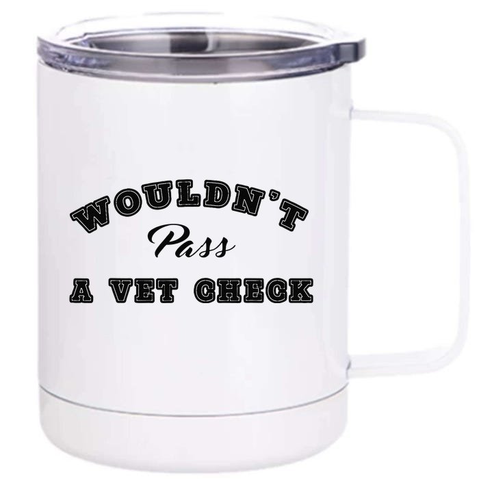 WouldnT Pass A Vet Check Funny Saying Quote Front & Back 12oz Stainless Steel Tumbler Cup