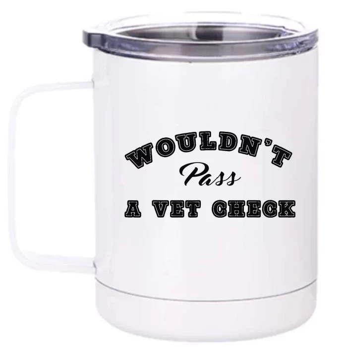 WouldnT Pass A Vet Check Funny Saying Quote Front & Back 12oz Stainless Steel Tumbler Cup