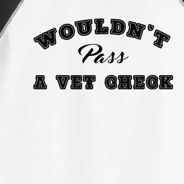 WouldnT Pass A Vet Check Funny Saying Quote Toddler Fine Jersey T-Shirt