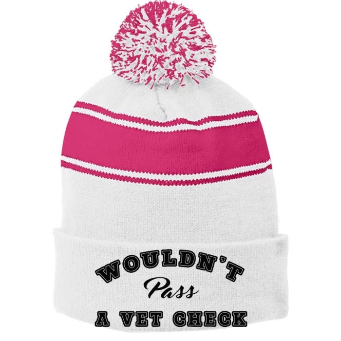 Wouldnt Pass A Vet Check Funny Saying Quote Stripe Pom Pom Beanie