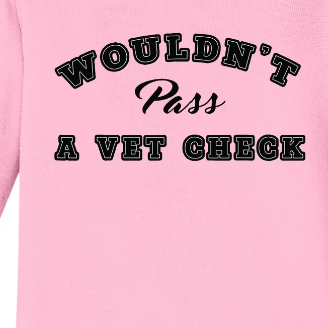 Wouldnt Pass A Vet Check Funny Saying Quote Baby Long Sleeve Bodysuit