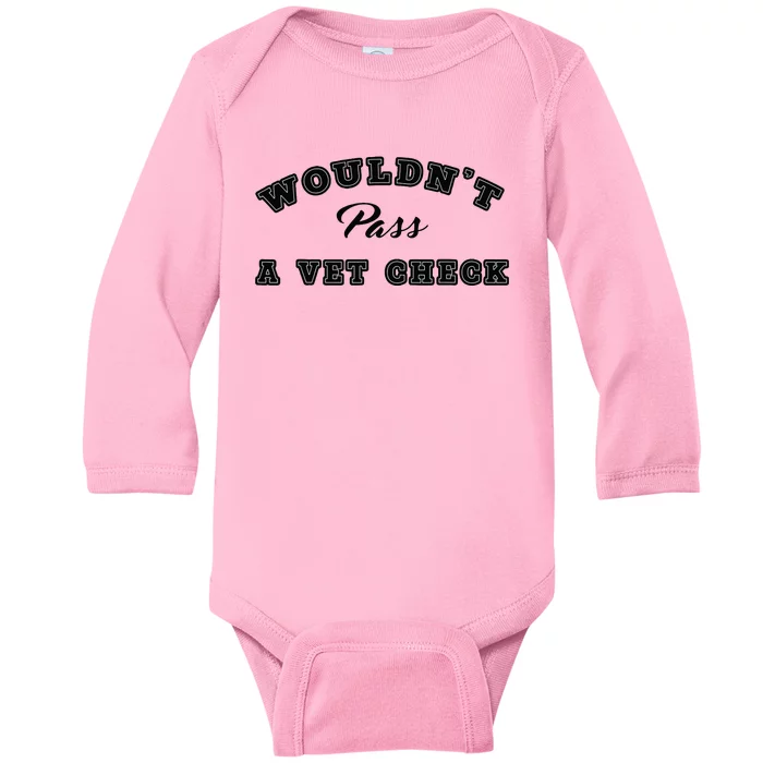 Wouldnt Pass A Vet Check Funny Saying Quote Baby Long Sleeve Bodysuit