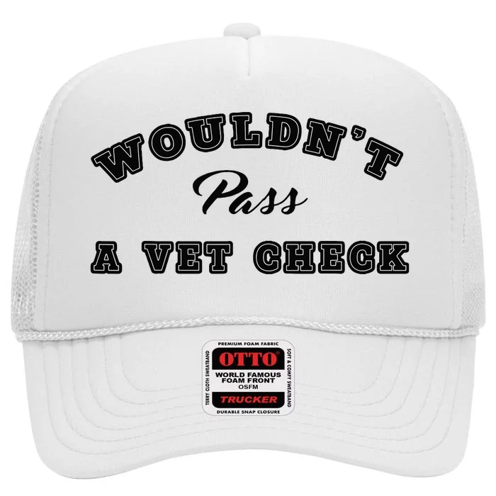 Wouldnt Pass A Vet Check Funny Saying Quote High Crown Mesh Trucker Hat