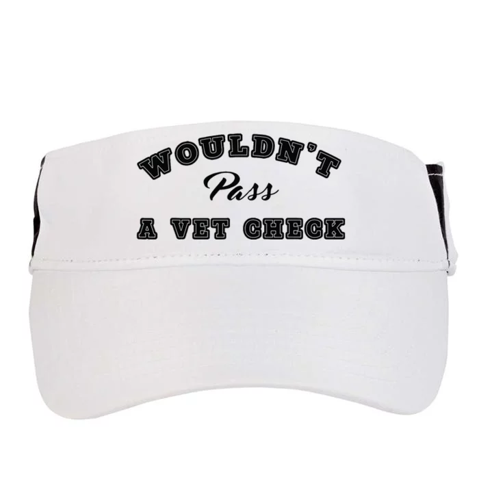 Wouldnt Pass A Vet Check Funny Saying Quote Adult Drive Performance Visor