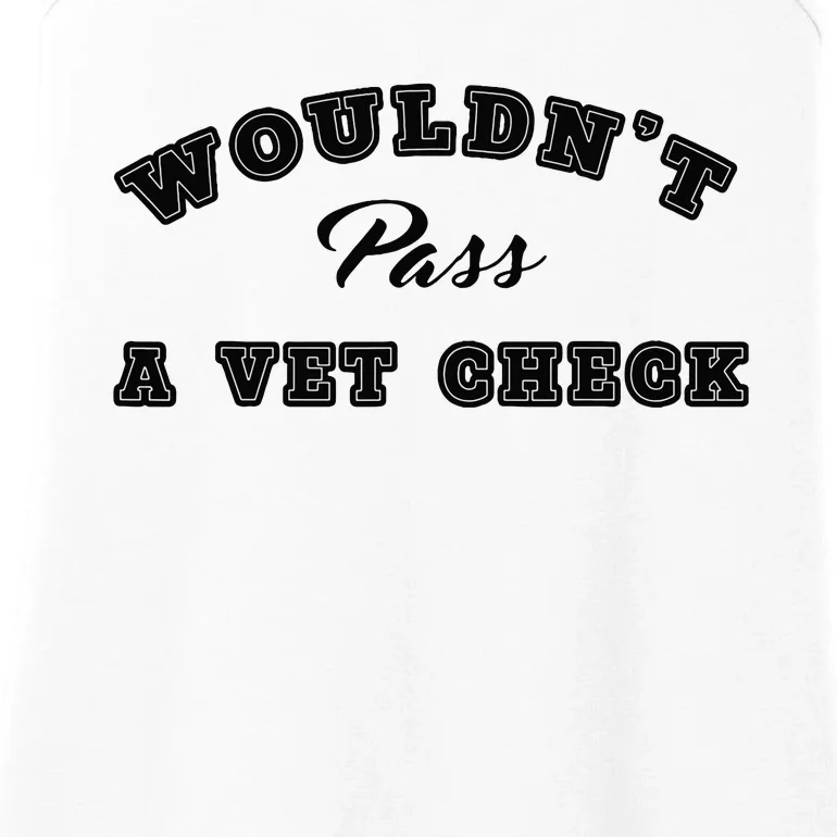 Wouldnt Pass A Vet Check Funny Saying Quote Ladies Essential Tank