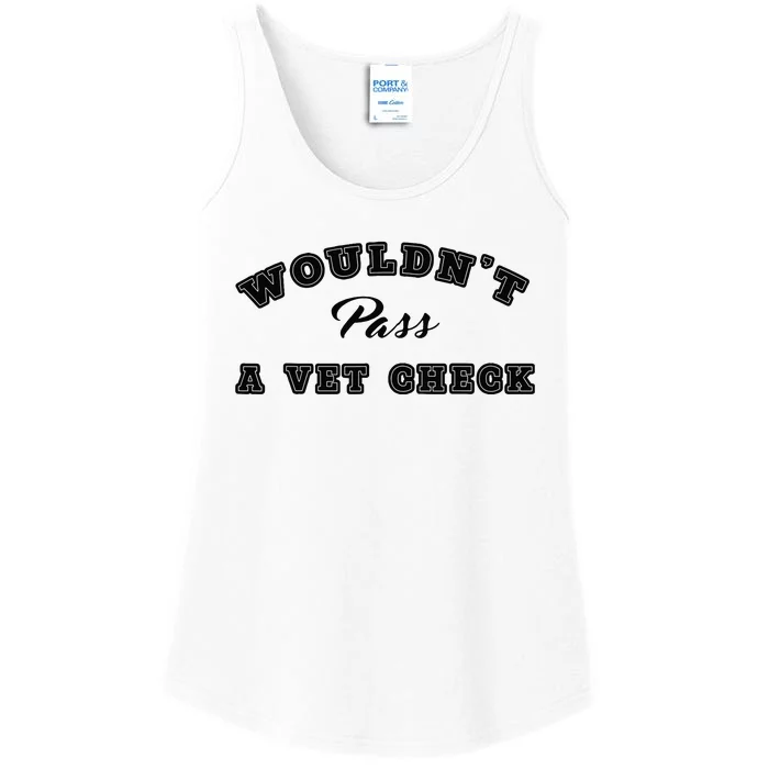 Wouldnt Pass A Vet Check Funny Saying Quote Ladies Essential Tank