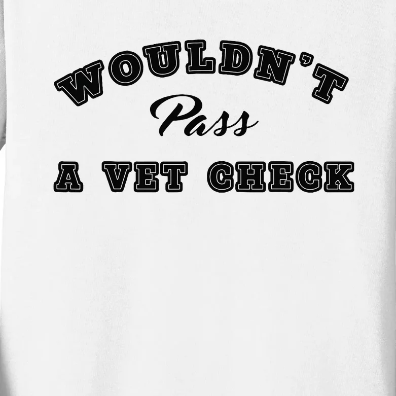 Wouldnt Pass A Vet Check Funny Saying Quote Kids Long Sleeve Shirt