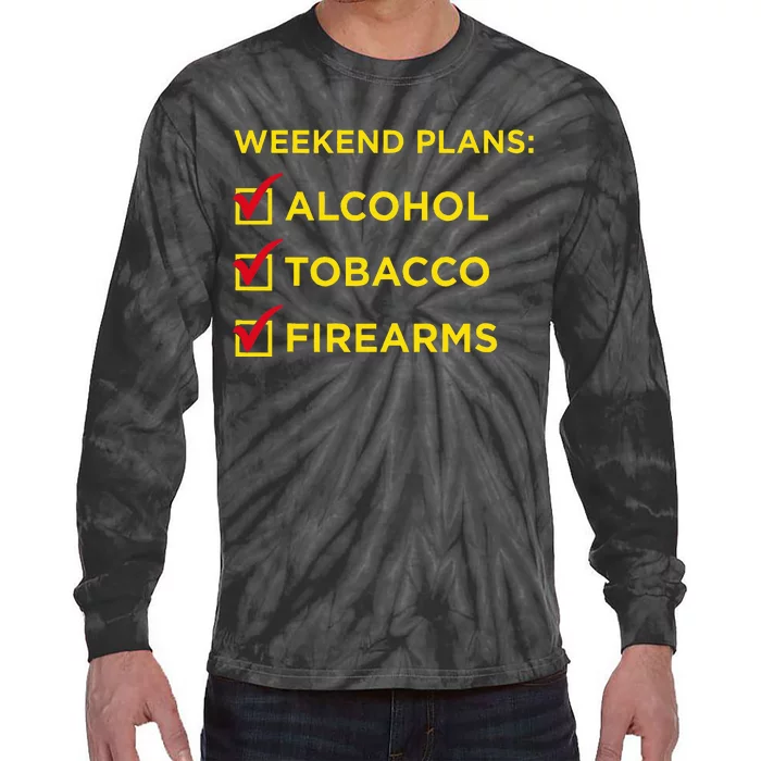 Weekend Plans Alcohol Tobacco Firearms Tie-Dye Long Sleeve Shirt