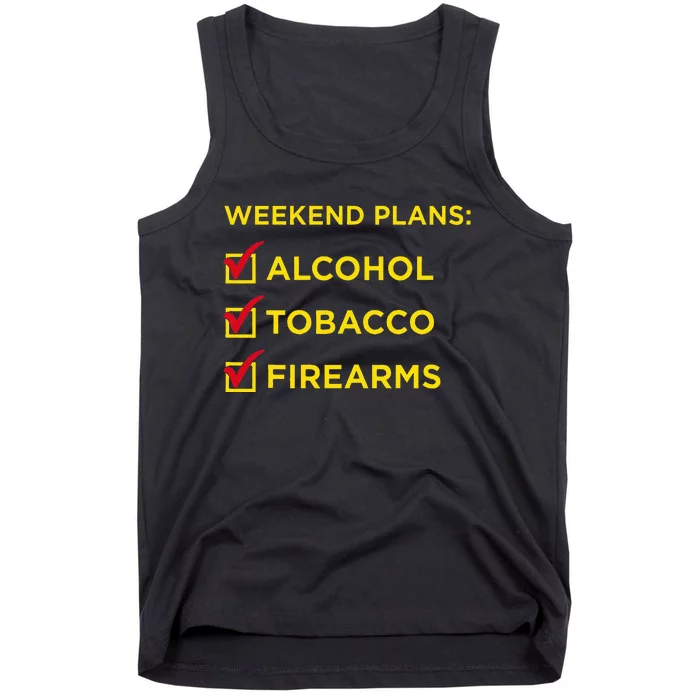 Weekend Plans Alcohol Tobacco Firearms Tank Top