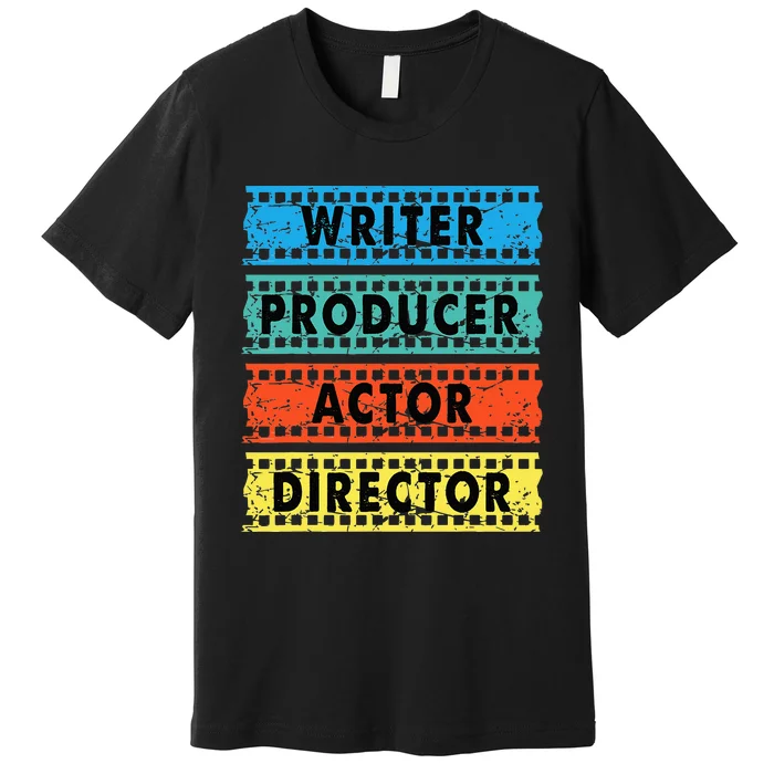 Writer Producer Actor Director Movie Filmmaker Filmmaking Premium T-Shirt