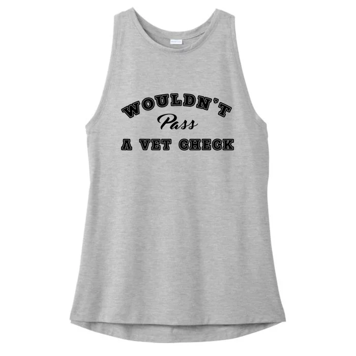 WouldnT Pass A Vet Check Funny Saying Quote Ladies Tri-Blend Wicking Tank