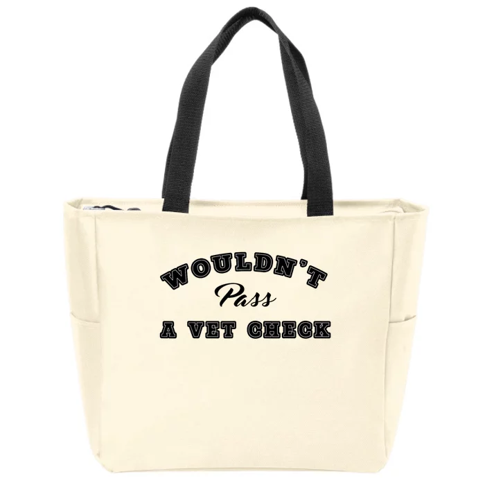 WouldnT Pass A Vet Check Funny Saying Quote Zip Tote Bag