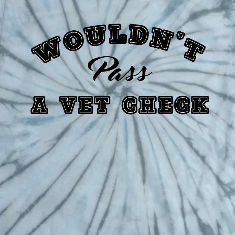 WouldnT Pass A Vet Check Funny Saying Quote Tie-Dye T-Shirt