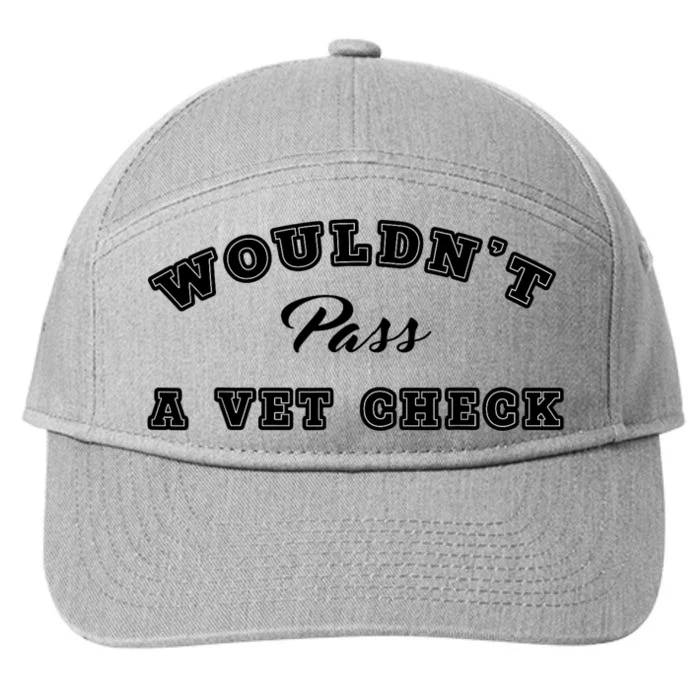 WouldnT Pass A Vet Check Funny Saying Quote 7-Panel Snapback Hat