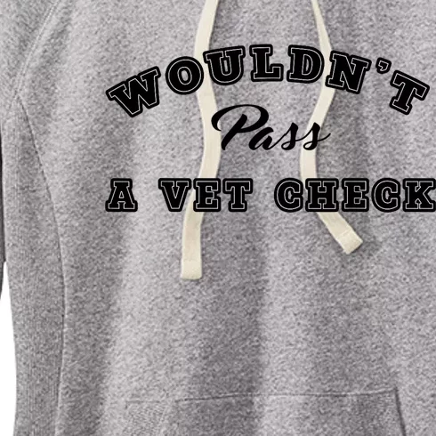 WouldnT Pass A Vet Check Funny Saying Quote Women's Fleece Hoodie