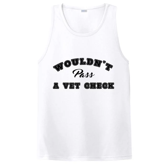 WouldnT Pass A Vet Check Funny Saying Quote Performance Tank