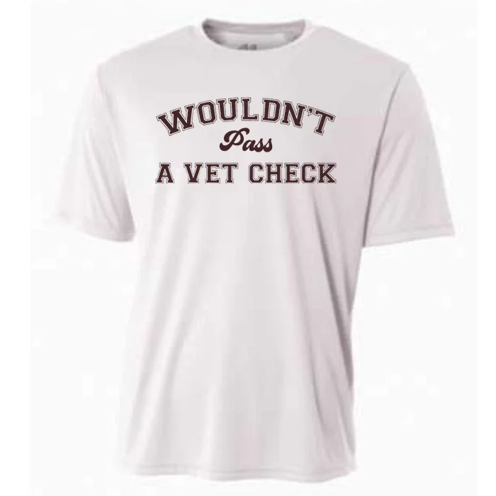 WouldnT Pass A Vet Check Cooling Performance Crew T-Shirt