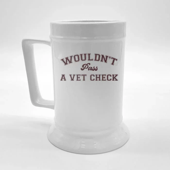 WouldnT Pass A Vet Check Front & Back Beer Stein