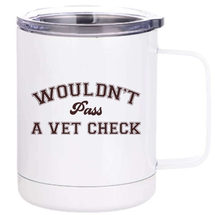 WouldnT Pass A Vet Check Front & Back 12oz Stainless Steel Tumbler Cup