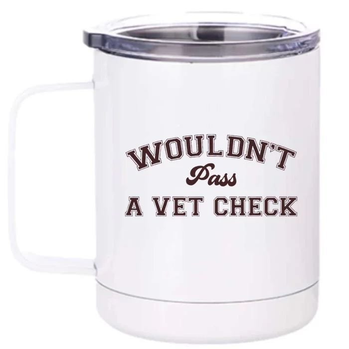 WouldnT Pass A Vet Check Front & Back 12oz Stainless Steel Tumbler Cup