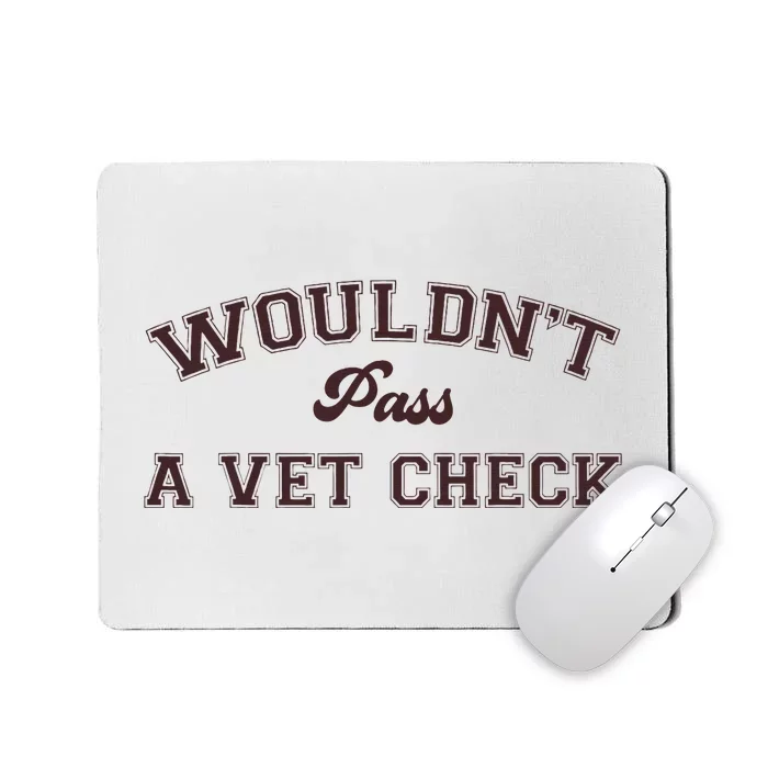 WouldnT Pass A Vet Check Mousepad