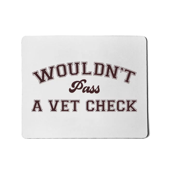 WouldnT Pass A Vet Check Mousepad