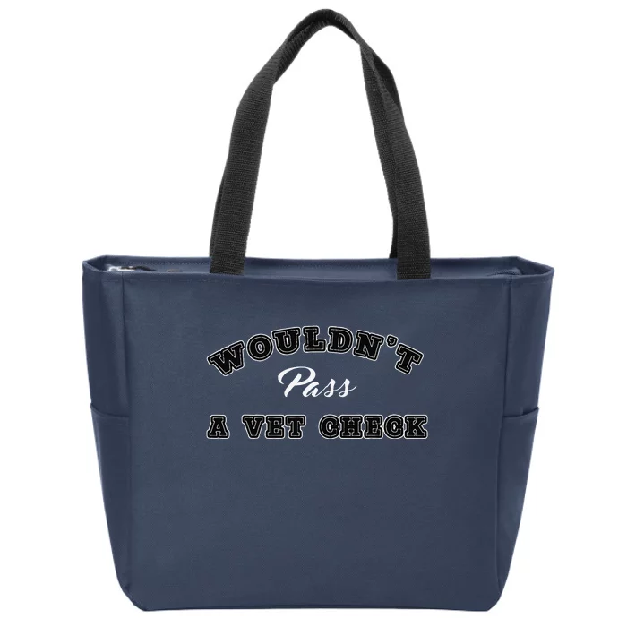 WouldnT Pass A Vet Check Funny Saying Quote Zip Tote Bag