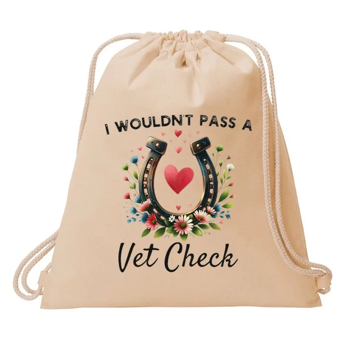 WouldnT Pass A Vet Check Equestrian Humor Drawstring Bag