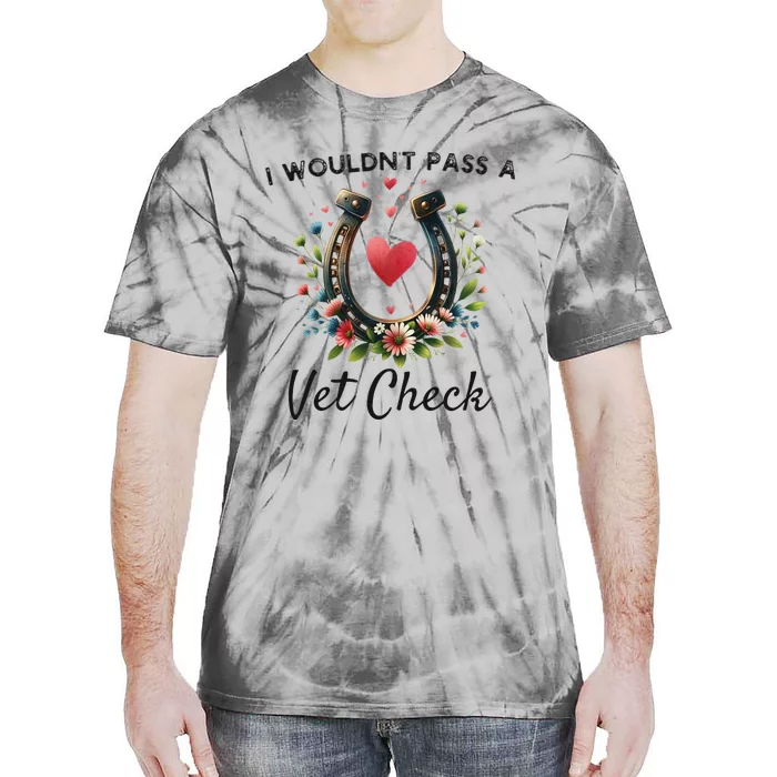 WouldnT Pass A Vet Check Equestrian Humor Tie-Dye T-Shirt