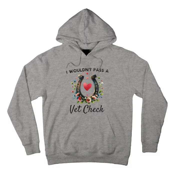 WouldnT Pass A Vet Check Equestrian Humor Tall Hoodie