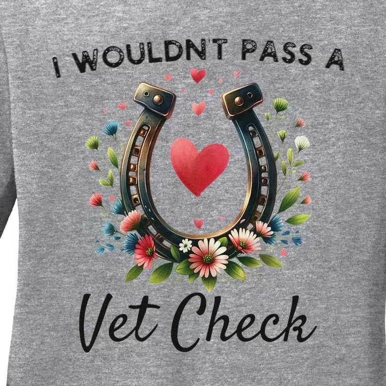 WouldnT Pass A Vet Check Equestrian Humor Ladies Long Sleeve Shirt